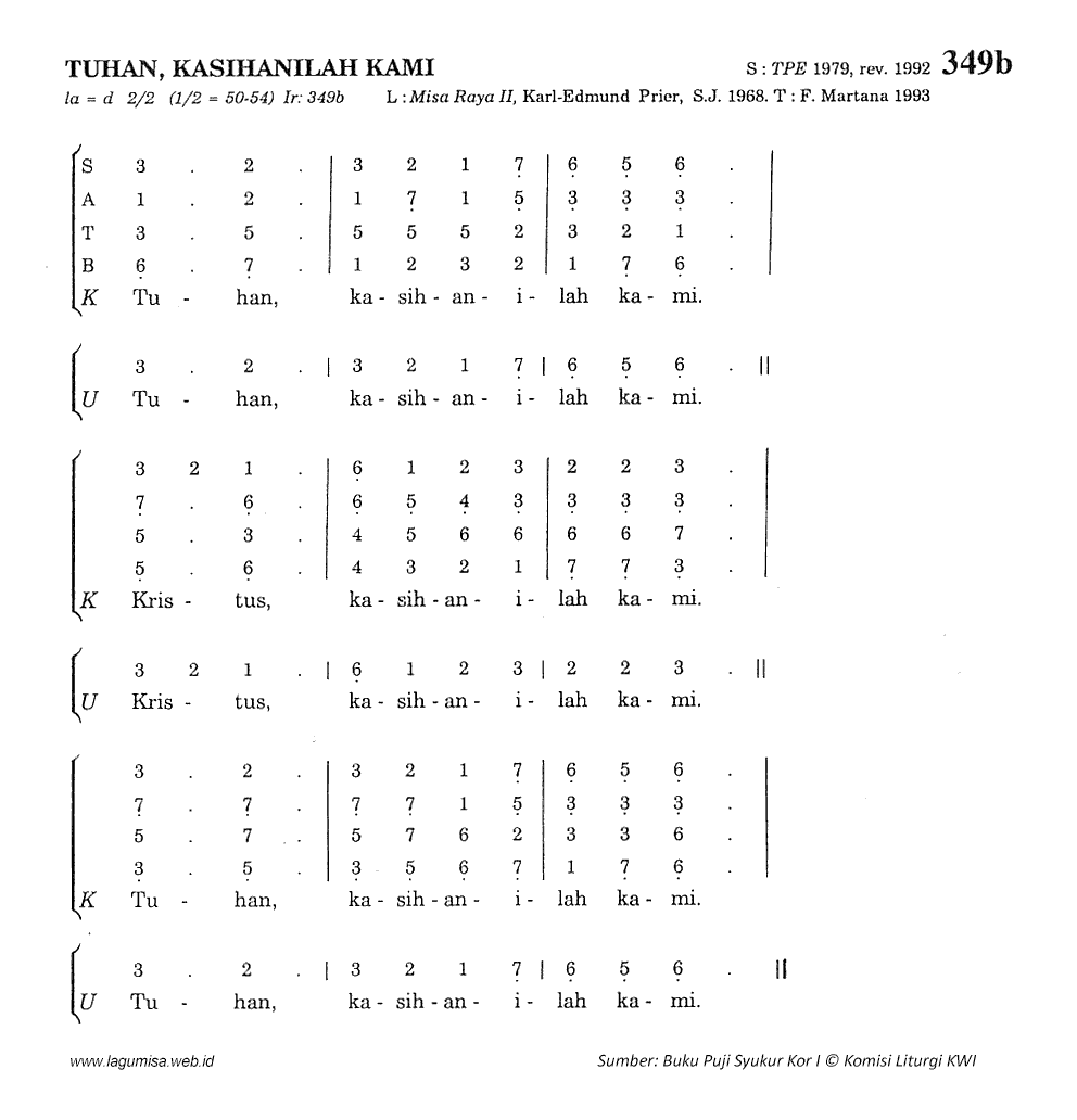 #caption349b <p>Lagu: Karl-Edmund-Prier, SJ | Arr: F Martana<br>
la=d; 2/2 (1/2=50-54)</p>
<p>Tuhan kasihanilah kami</p>
<p> Tuhan kasihanilah kami</p>
<p>Kristus kasihanilah kami</p>
<p> Kristus kasihanilah kami</p>
<p>Tuhan kasihanilah kami</p>
<p> Tuhan kasihanilah kami</p>