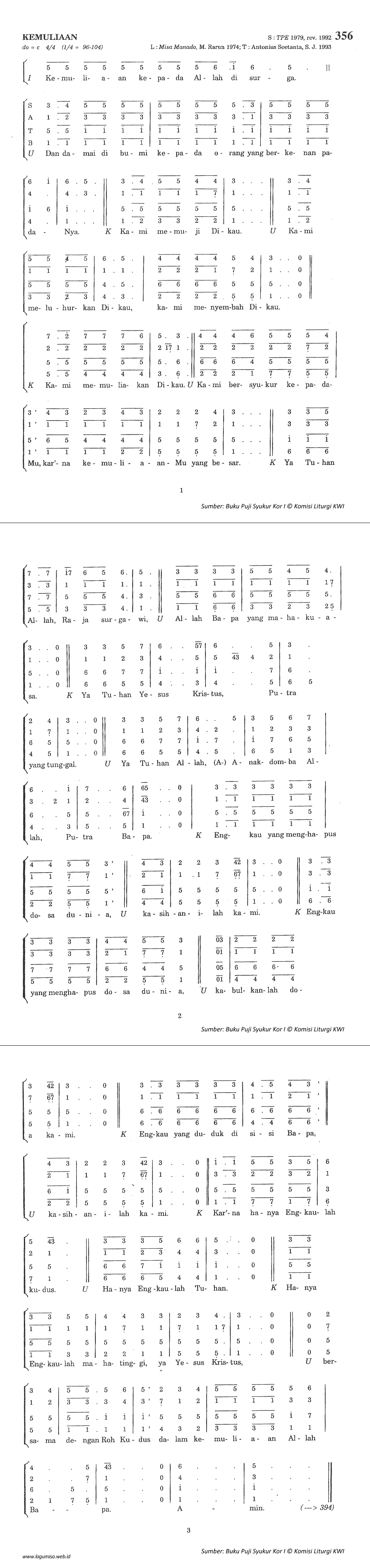 <pre>
do=c 4/4 (1/4=96-104)

Kemuliaan kepada Allah di surga.
Dan damai di bumi bagi setiap orang 
yang hidup berkenan kepada-Nya
damailah di bumi
Kami memuji Dikau, kami meluhurkan Dikau
Kami menyembah Dikau, memuliakan Dikau
Kami bersyukur pada-Mu, kar'na kemuliaan-Mu
Ya Tuhan Allah, Raja surgawi, Bapa Mahakuasa
Ya Tuhan Yesus Kristus, Putra tunggal Allah
Ya Anak domba Allah, Putera Bapa.
 Engkau yang menghapus dosa dunia, kasihanilah kami.
 Engkau yang menghapus dosa dunia, kabulkanlah doa kami.
 Engkau yang duduk di sisi Bapa, kasihanilah kami.
Kar'na Engkaulah kudus, hanya Engkaulah Tuhan
Hanya Engkaulah mahatinggi, ya Yesus Kristus,
bersama dengan Roh Kudus, dalam kemuliaan Allah Bapa.
Amin.</pre>
